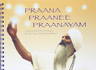 Praana Praanee Praanayam Exploring The Breath Technology Of Kundalini Yoga As Taught By Yogi Bhajan