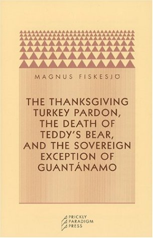 The Thanksgiving Turkey Pardon, the Death of Teddy's Bear, and the Sovereign Exception of Guantanamo