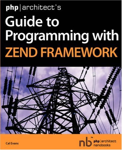 PHP/Architect's Guide to Programming with Zend Framework