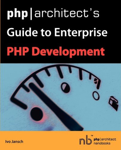 PHP/Architect's Guide to Enterprise PHP Development