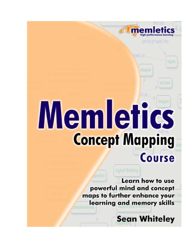 Memletics Concept Mapping Course : Learn How to Use Powerful Mind and Concept Mapping Tools to Further Enhance Your Learning and Memory Skills