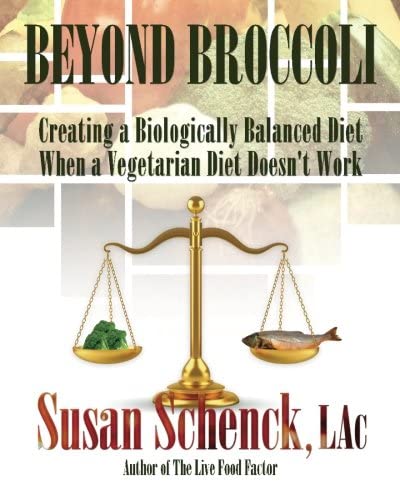 Beyond Broccoli, Creating a Biologically Balanced Diet When a Vegetarian Diet Doesn't Work