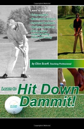 Hit Down Dammit!: The Key to Golf