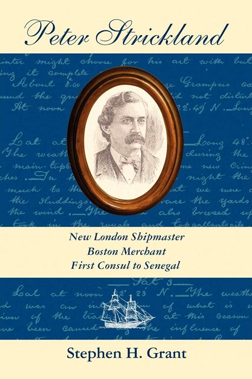 Peter Strickland: New London Shipmaster, Boston Merchant, First Consul to Senegal