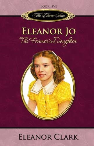 Eleanor Jo: The Farmer's Daughter (The Eleanor Series, Book 5)