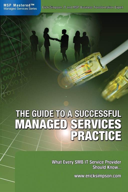 The Guide to a Successful Managed Services Practice - What Every SMB IT Service Provider Should Know...