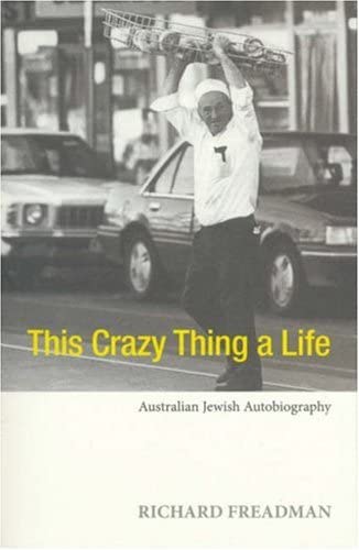 This Crazy Thing A Life: Australian Jewish Autobiography