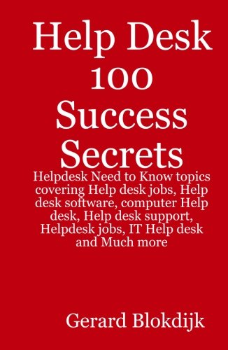 Help Desk 100 Success Secrets - Helpdesk Need to Know Topics Covering Help Desk Jobs, Help Desk Software, Computer Help Desk, Help Desk Support, Helpd