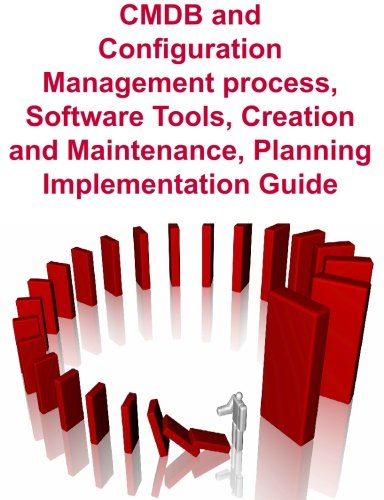 CMDB and Configuration Management Process, Software Tools Creation and Maintenance, Planning, Implementation Guide