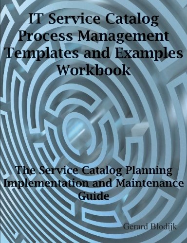 IT Service Catalog Process Management Templates and Examples Workbook : the Service Catalog Planning, Implementation and Maintenance Guide