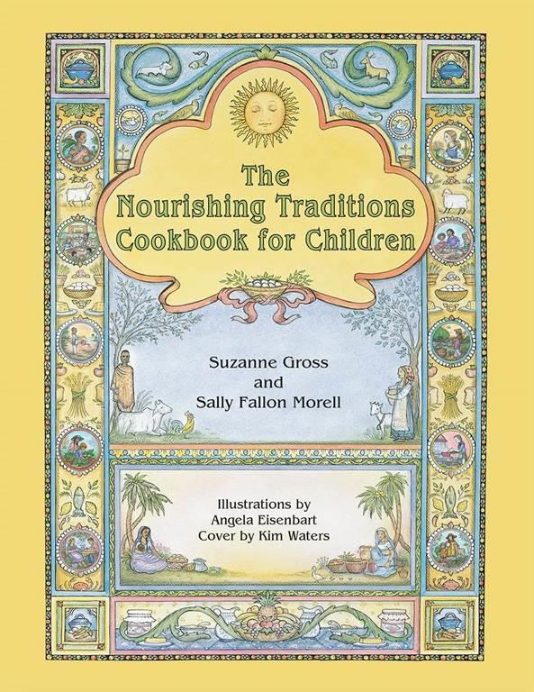 The Nourishing Traditions Cookbook for Children: Teaching Children to Cook the Nourishing Traditions Way