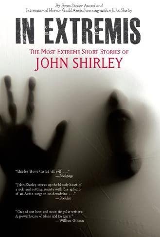 In Extremis: The Most Extreme Short Stories of John Shirley