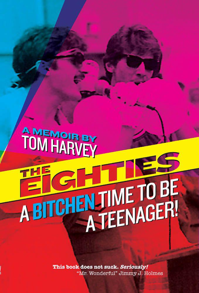 The eighties : a bitchen time to be a teenager! : a memoir