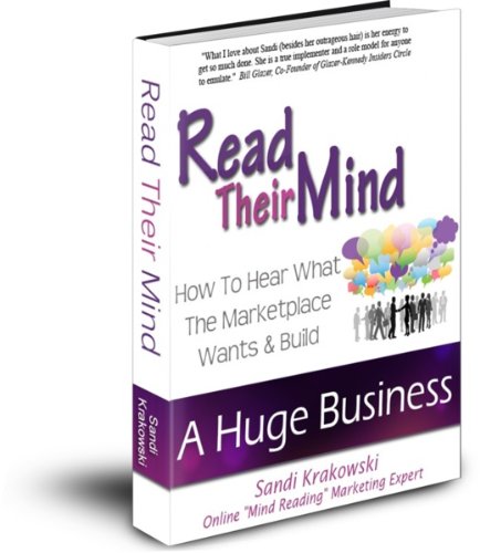 Read their mind : how to hear what the marketplace wants and build a huge business