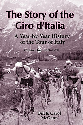 The Story of the Giro d'Italia: A Year-by-Year History of the Tour of Italy, Volume 1: 1909-1970