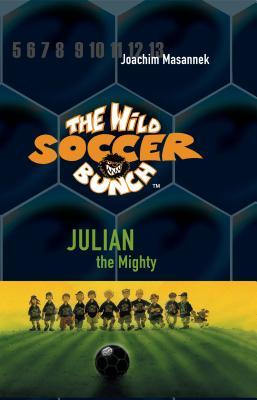 The Wild Soccer Bunch,Book 4, Julian the Mighty