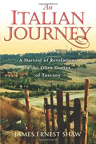 An Italian Journey: A Harvest of Revelations in the Olive Groves of Tuscany: A Pretty Girl, Seven Tuscan Farmers, and a Roberto Rossellini Film: Bella Scoperta (Italian Journeys Book 1)