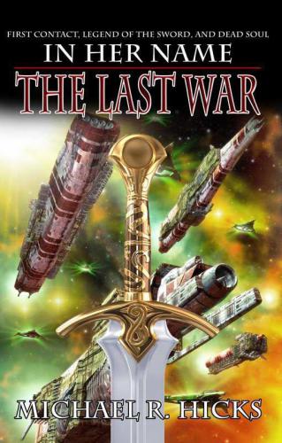 In Her Name: The Last War Trilogy (First Contact, Legend Of The Sword, and Dead Soul)