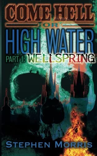 Come Hell Or High Water, Part One: Wellspring