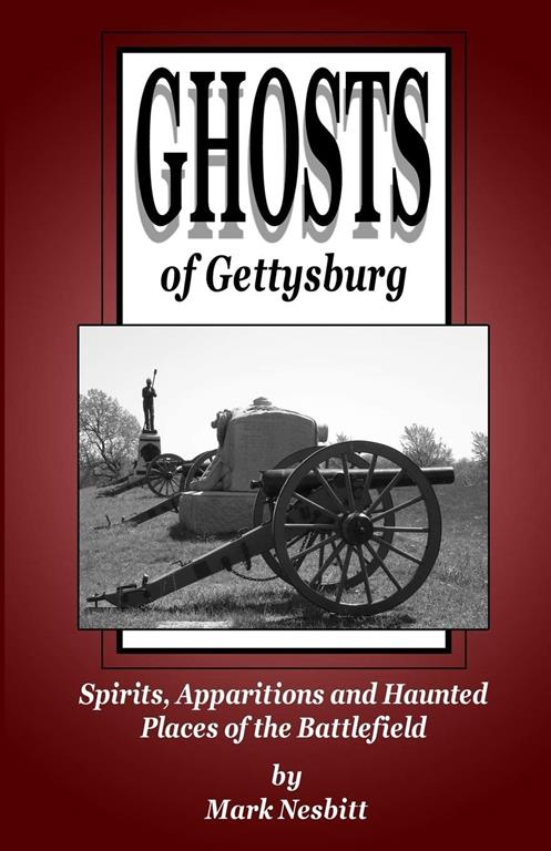 Ghosts of Gettysburg: Spirits, Apparitions and Haunted Places on the Battlefield (Volume 1)