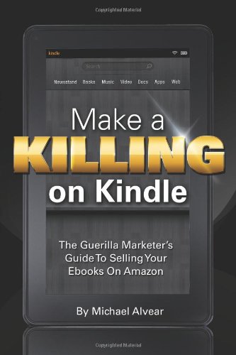 Make a Killing on Kindle Without Blogging, Facebook or Twitter. the Guerilla Marketer's Guide to Selling eBooks on Amazon