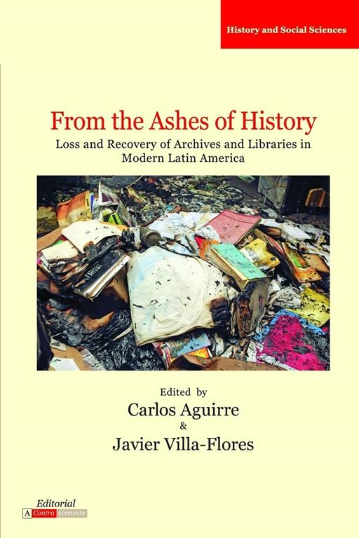 From the Ashes of History: Loss and Recovery of Archives and Libraries in Modern Latin America (Literatura y Cultura)