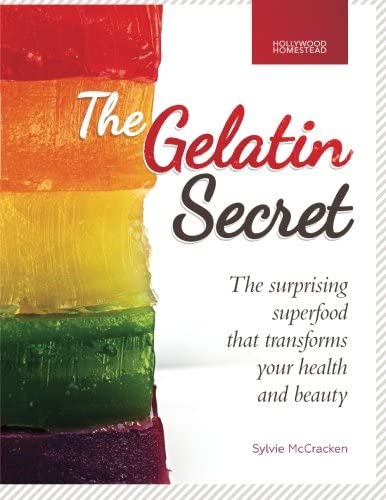 The Gelatin Secret: The Surprising Superfood That Transforms Your Health and Beauty