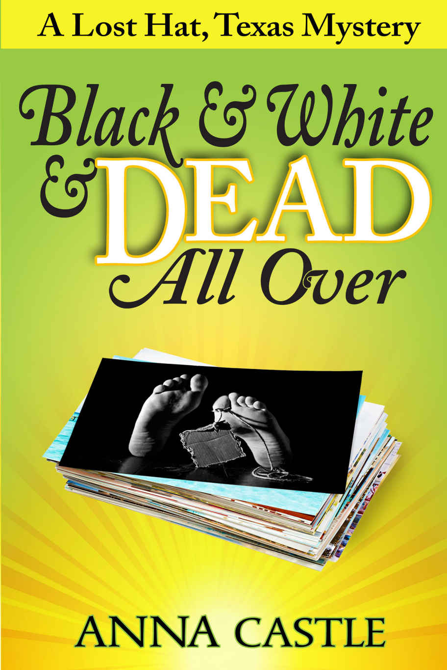 Black & White & Dead All Over: A Lost Hat, Texas, Mystery