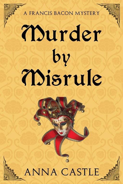 Murder by Misrule: A Francis Bacon Mystery (The Francis Bacon Mystery Series) (Volume 1)