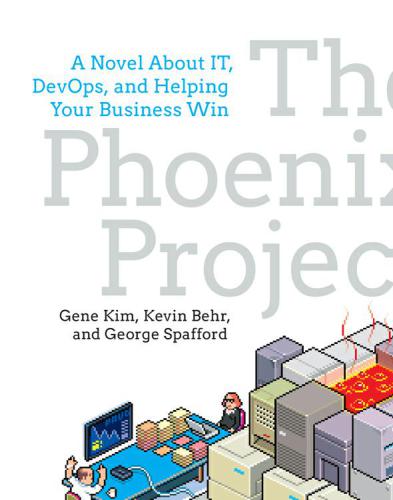 The Phoenix Project: A Novel about IT, DevOps, and Helping Your Business Win