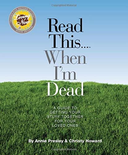 Read This...When I'm Dead: A Guide To Getting Your Stuff Together For Your Loved Ones