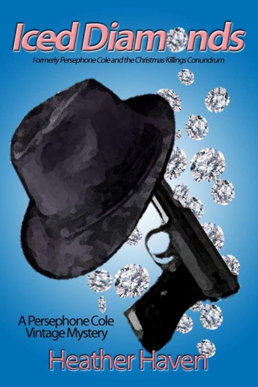 Iced Diamonds: Formerly Persephone Cole and the Christmas Killings Conundrum (The Persephone Cole Vintage Mysteries) (Volume 2)