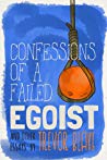 Confessions of a Failed Egoist