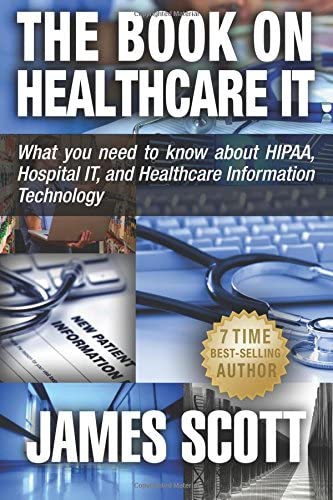 The Book on Healthcare IT: What you need to know about HIPAA, Hospital IT, and Healthcare Information Technology