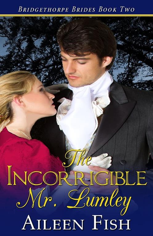 The Incorrigible Mr. Lumley (The Bridgethorpe Brides) (Volume 2)