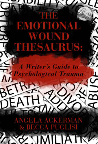 The Emotional Wound Thesaurus: A Writer's Guide to Psychological Trauma (Writers Helping Writers Series)