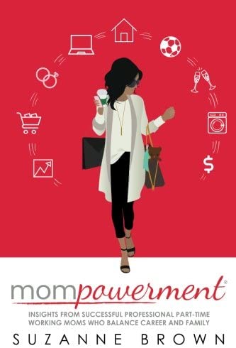 Mompowerment: Insights from Professional Part-Time Working Moms Who Balance Career and Family