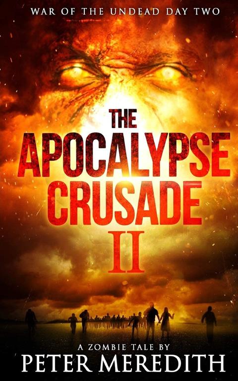 The Apocalypse Crusade 2 War of the Undead Day 2: A Zombie Tale by Peter Meredith