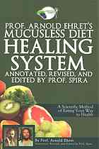 Prof. Arnold Ehret's Mucusless Diet Healing System