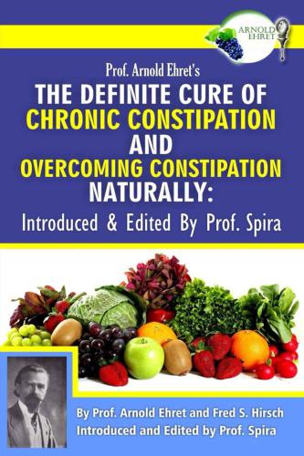 Prof. Arnold Ehret's the Definite Cure of Chronic Constipation and Overcoming Constipation Naturally