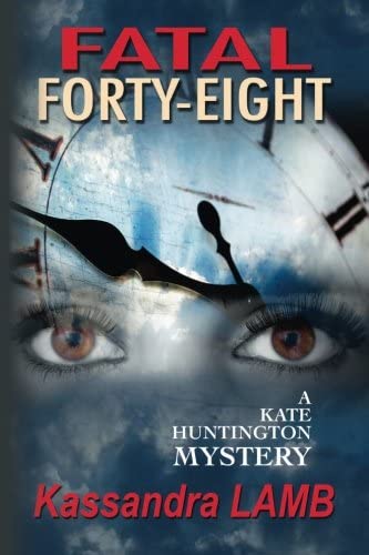 Fatal Forty-Eight: A Kate Huntington Mystery (The Kate Huntington Mystery Series) (Volume 7)