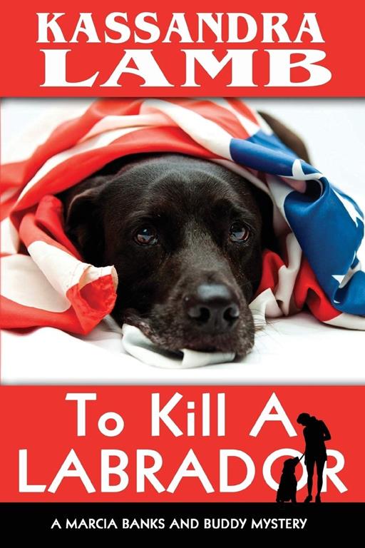 To Kill A Labrador: A Marcia Banks and Buddy Mystery (The Marcia Banks and Buddy Mysteries) (Volume 1)