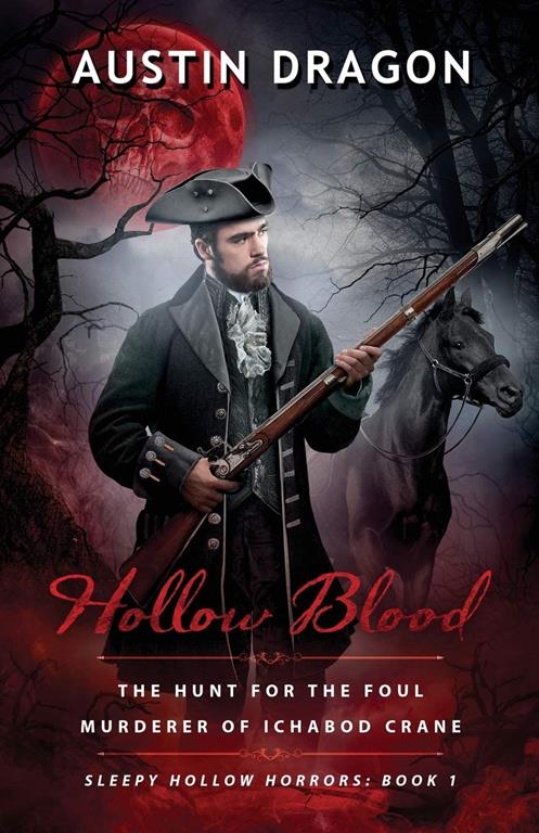 Hollow Blood (Sleepy Hollow Horrors, Book 1): The Hunt For the Foul Murderer of Ichabod Crane (Volume 1)