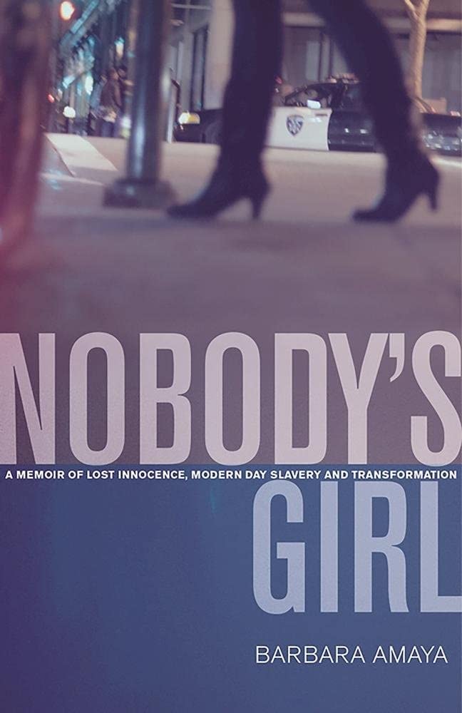 Nobody's Girl: A Memoir of Lost Innocence, Modern Day Slavery &amp; Transformation