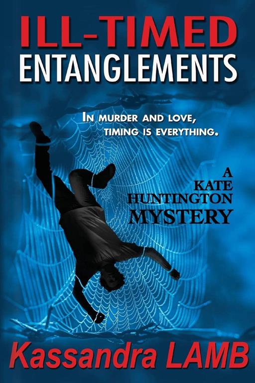 Ill-Timed Entanglements: A Kate Huntington Mystery (The Kate Huntington Mystery Series) (Volume 2)