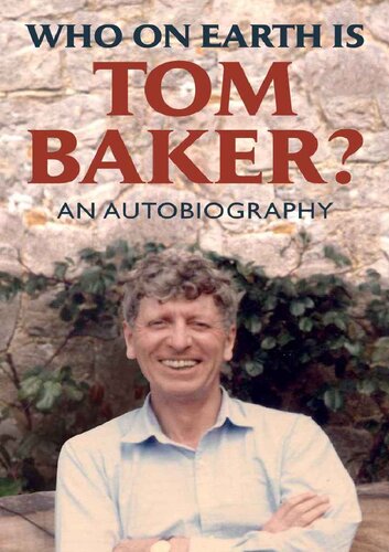 WHO ON EARTH IS TOM BAKER? An Autobiography