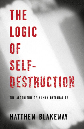 The logic of self-destruction : the algorithm of human rationality