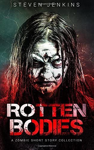 Rotten Bodies: A Zombie Short Story Collection