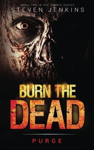 Burn The Dead: Purge (Book Two In The Zombie Saga) (Volume 2)