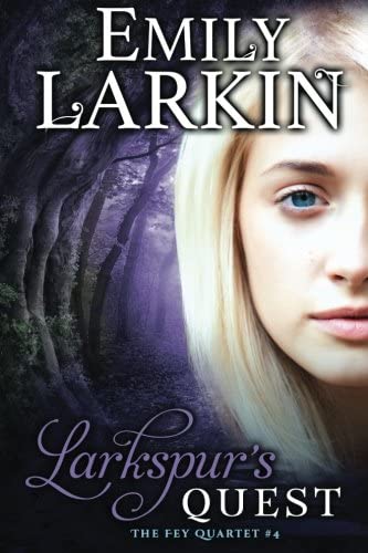 Larkspur's Quest (The Fey Quartet) (Volume 4)